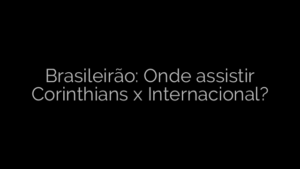 ​Brasileirão: Onde assistir Corinthians x Internacional? 